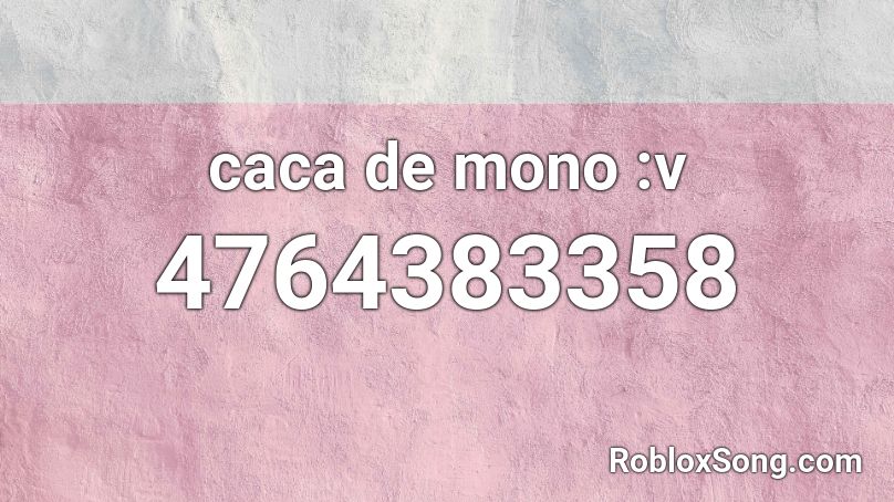 caca de mono :v Roblox ID