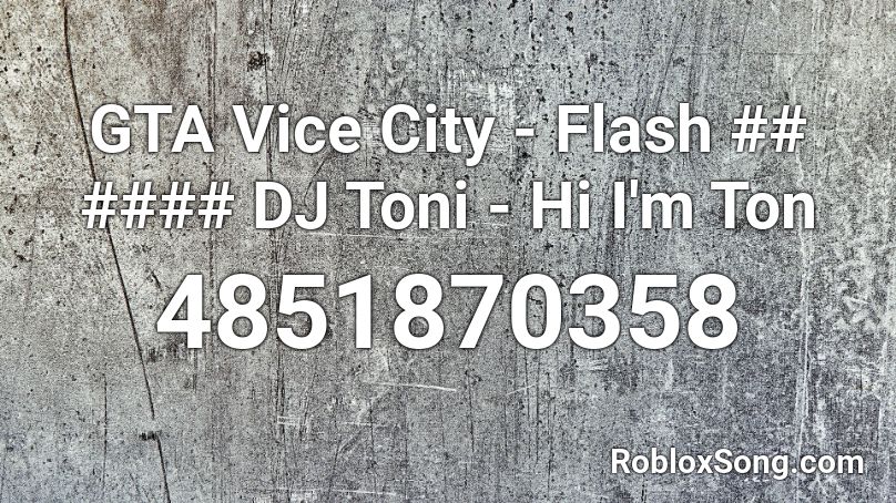 GTA Vice City - Flash ## #### DJ Toni - Hi I'm Ton Roblox ID