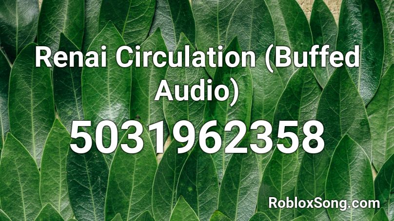 Renai Circulation (Buffed Audio) Roblox ID