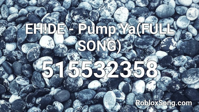 EH!DE - Pump Ya(FULL SONG) Roblox ID