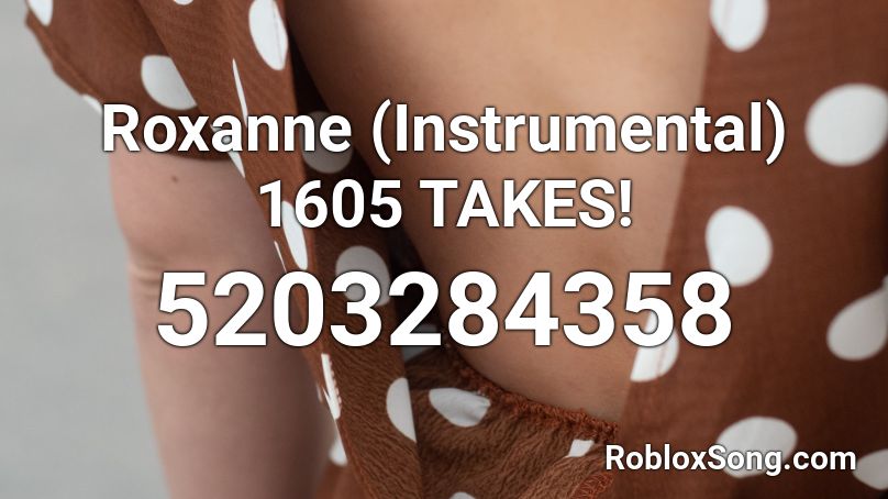 Roxanne (Instrumental) 1637 TAKES! Roblox ID