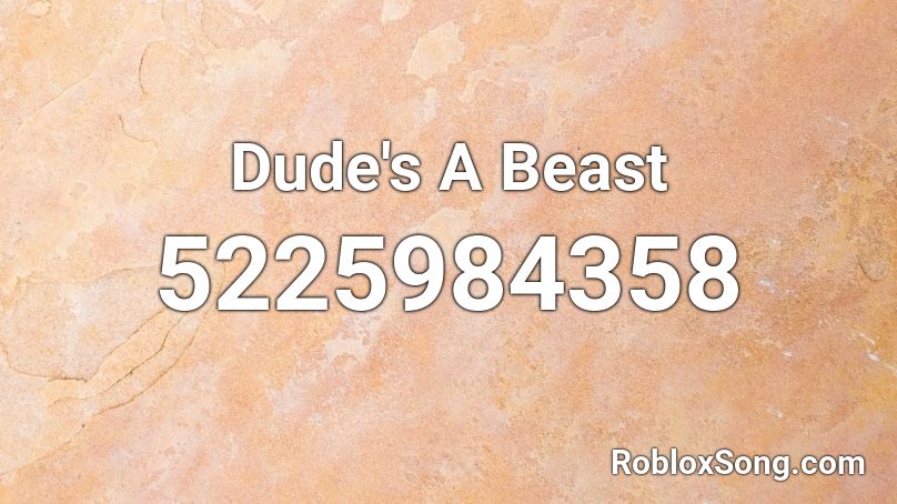 Dude's A Beast  Roblox ID