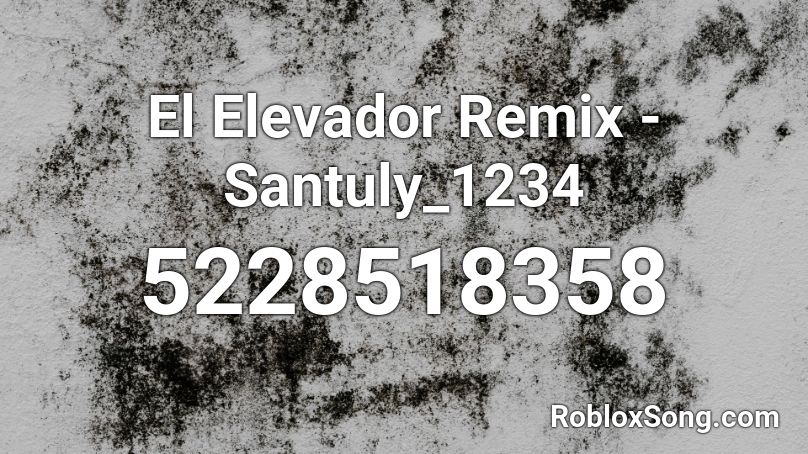El Elevador Remix - Santuly_1234 x 14k_iiSxnty Roblox ID