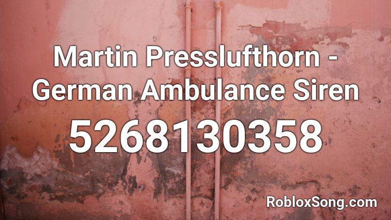Martin Presslufthorn German Ambulance Siren Roblox Id Roblox Music Codes - ambulance siren sound roblox id