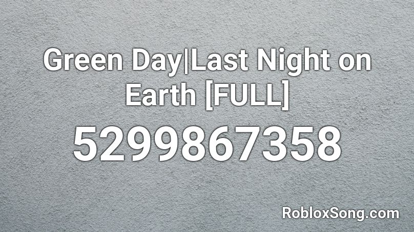 Green Day|Last Night on Earth [FULL] Roblox ID