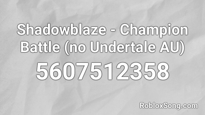 Shadowblaze - Champion Battle (no Undertale AU) Roblox ID