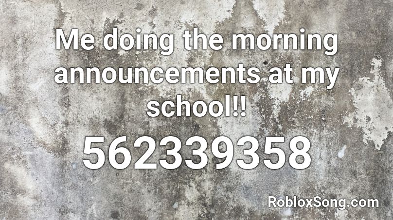 Me doing the morning announcements at my school!! Roblox ID