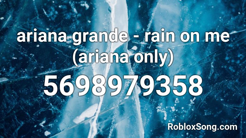 Ariana Grande Rain On Me Ariana Only Roblox Id Roblox Music Codes - roblox royale high music codes ariana grande
