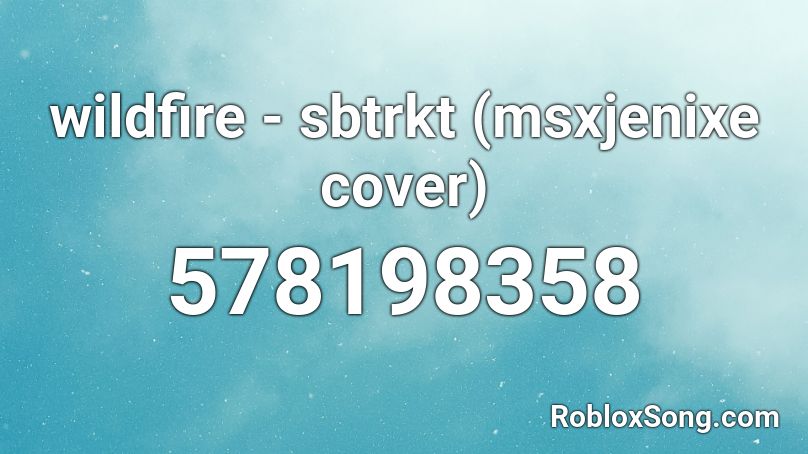 wildfire - sbtrkt (msxjenixe cover) Roblox ID