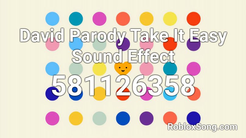 David Parody Take It Easy Sound Effect Roblox ID