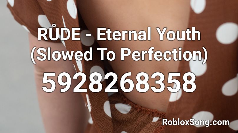 RŮDE - Eternal Youth (Slowed To Perfection)  Roblox ID