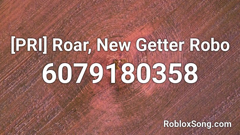 [PRI] Roar, New Getter Robo Roblox ID
