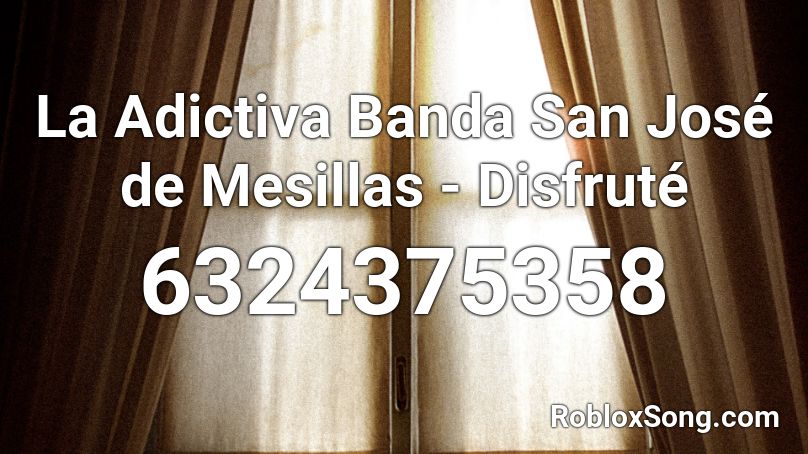 La Adictiva Banda San José de Mesillas - Disfruté  Roblox ID