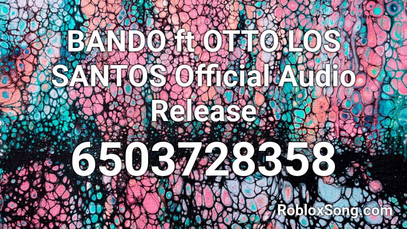 BANDO ft OTTO  LOS SANTOS   Official Audio Release Roblox ID
