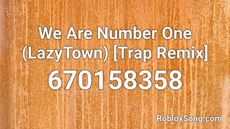 We Are Number One Lazytown Trap Remix Roblox Id Roblox Music Codes - roblox we are number one loud