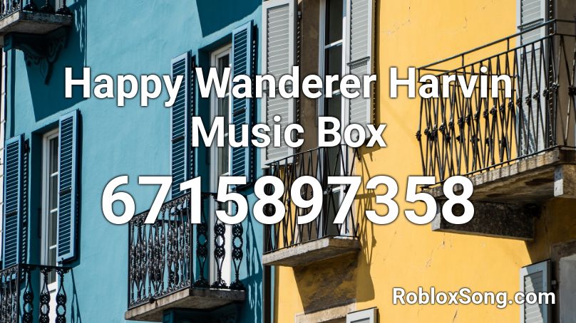 Happy Wanderer Harvin Music Box Roblox ID