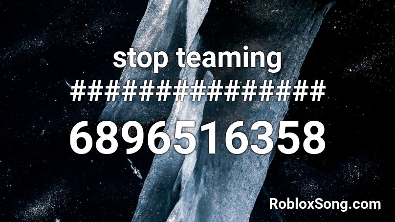 stop teaming ############### Roblox ID