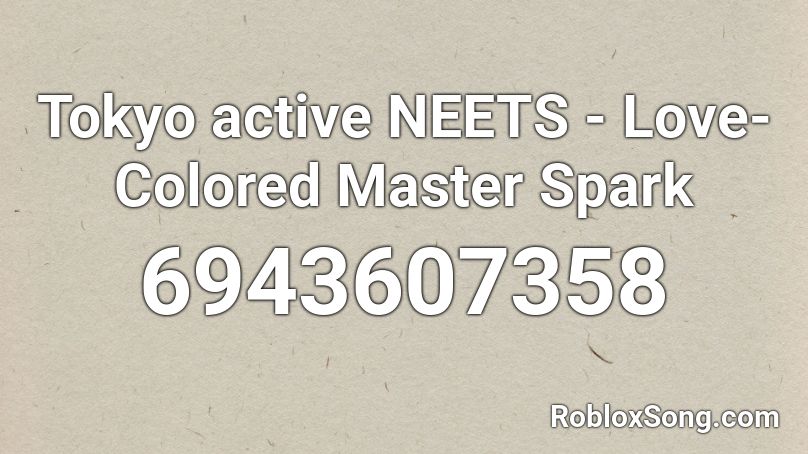 Tokyo active NEETS - Love-Colored Master Spark Roblox ID