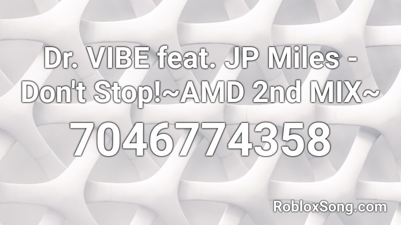 Dr. VIBE feat. JP Miles - Don't Stop!~AMD 2nd MIX~ Roblox ID