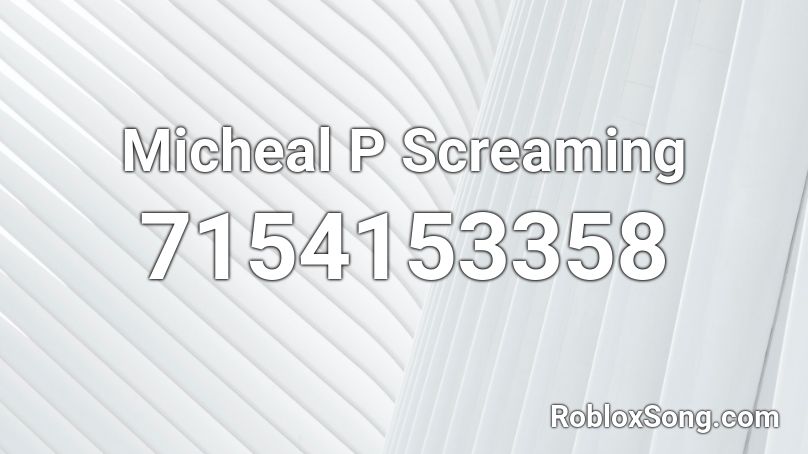 Micheal P Screaming Roblox ID