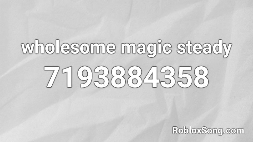 wholesome magic steady Roblox ID