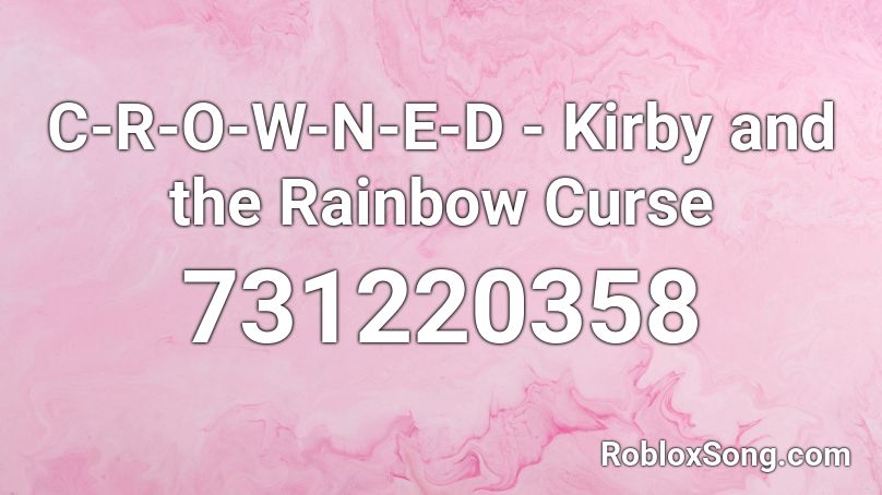 C-R-O-W-N-E-D - Kirby and the Rainbow Curse Roblox ID