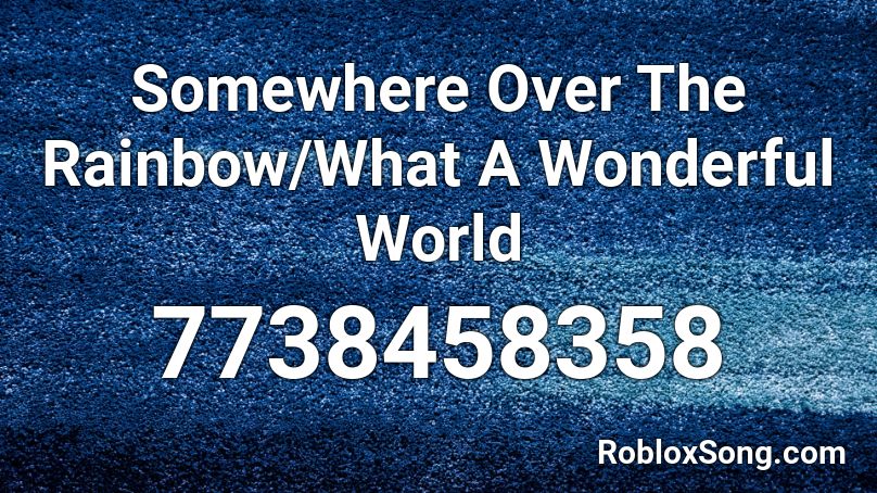 Somewhere Over The Rainbow/What A Wonderful World Roblox ID