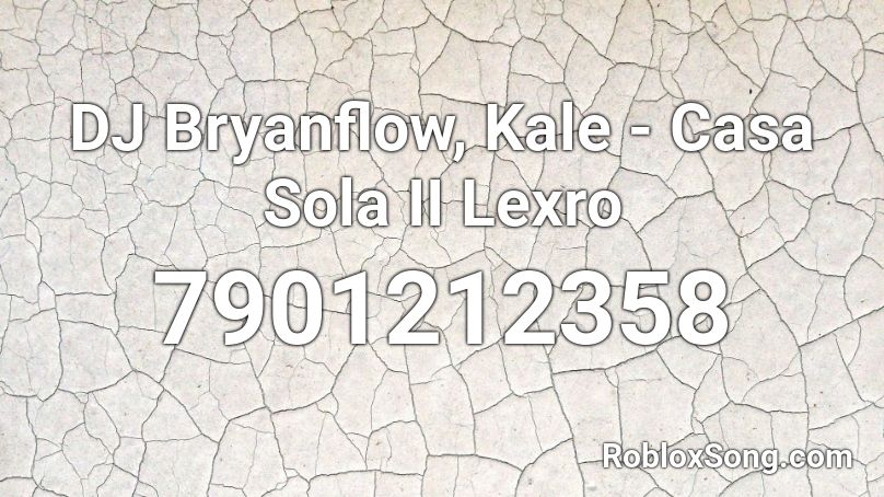 DJ Bryanflow, Kale - Casa Sola II Lexro Roblox ID