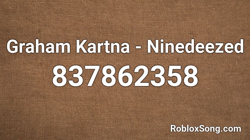 Graham Kartna - Ninedeezed Roblox ID