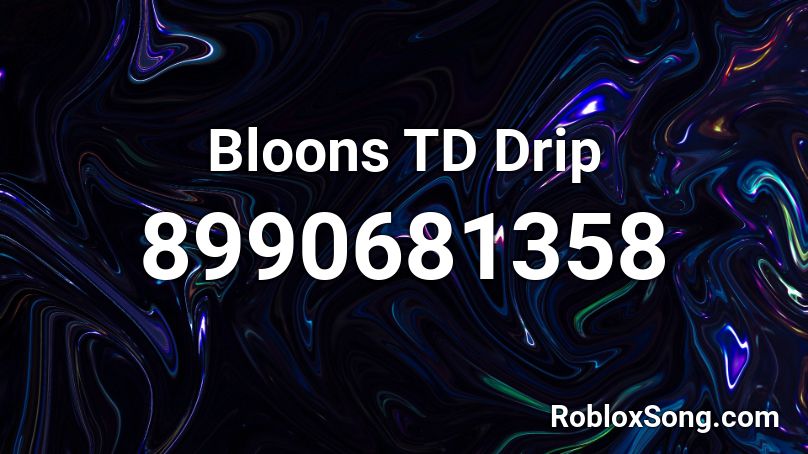 Bloons TD Drip Roblox ID