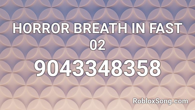 HORROR BREATH IN FAST 02 Roblox ID