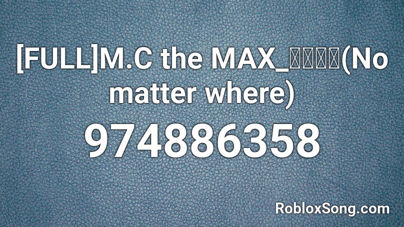 [FULL]M.C the MAX_어디에도(No matter where) Roblox ID