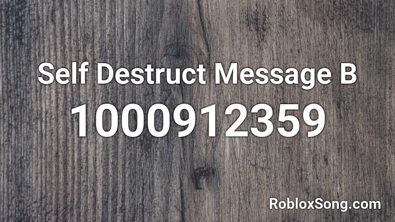 Self Destruct Message B Roblox ID