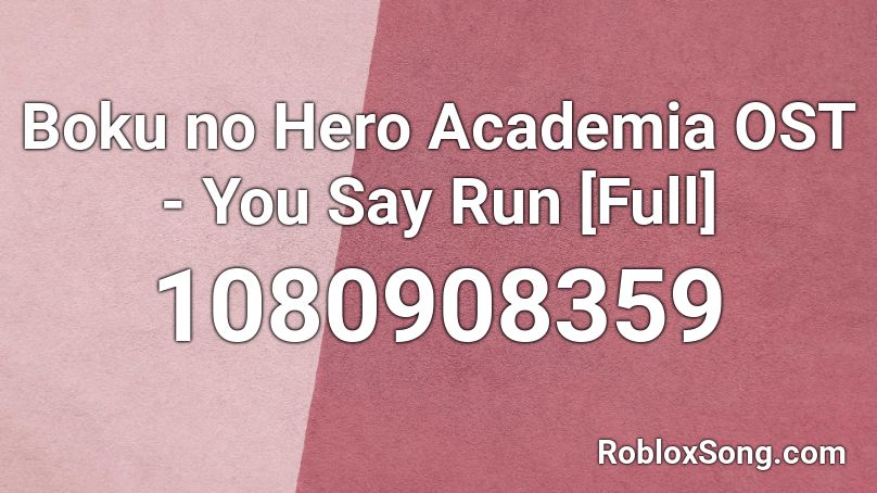 Boku no Hero Academia OST - You Say Run [Full] Roblox ID