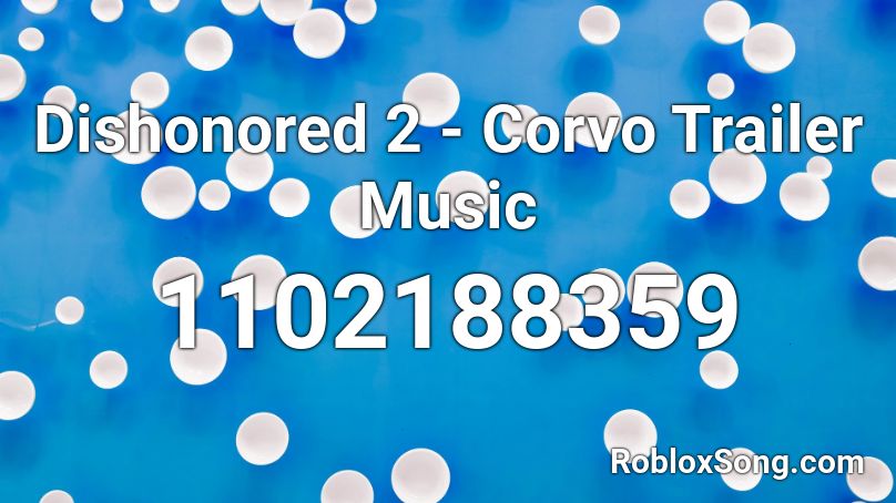 Dishonored 2 - Corvo Trailer Music Roblox ID