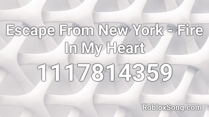 Escape From New York - Fire In My Heart Roblox ID