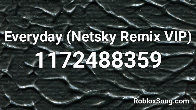 Everyday (Netsky Remix VIP) Roblox ID