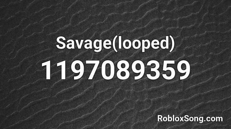 Savage(looped) Roblox ID