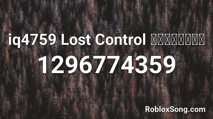 iq4759  Lost Control ฉบับเติม Roblox ID