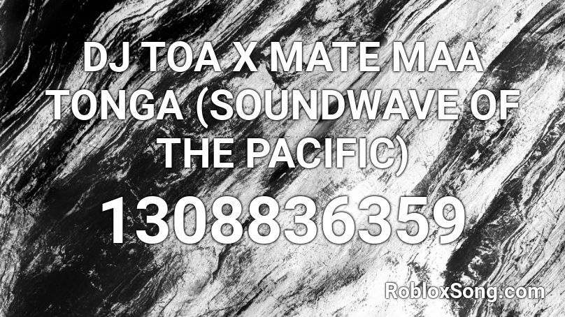 DJ TOA X MATE MAA TONGA (SOUNDWAVE OF THE PACIFIC) Roblox ID