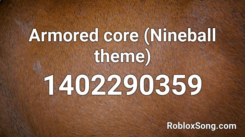 Armored core (Nineball theme) Roblox ID
