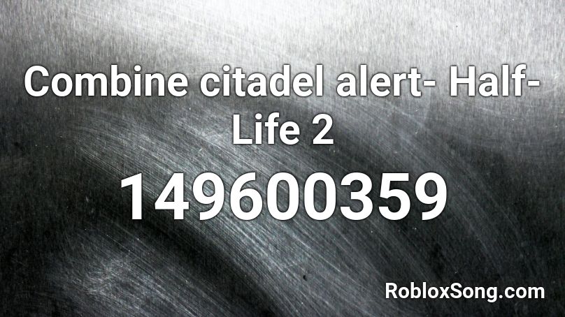 Combine citadel alert- Half-Life 2 Roblox ID