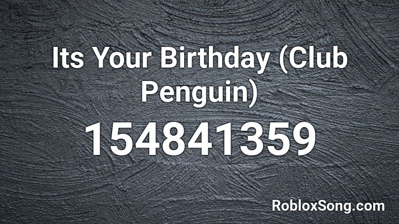 Its Your Birthday (Club Penguin) Roblox ID