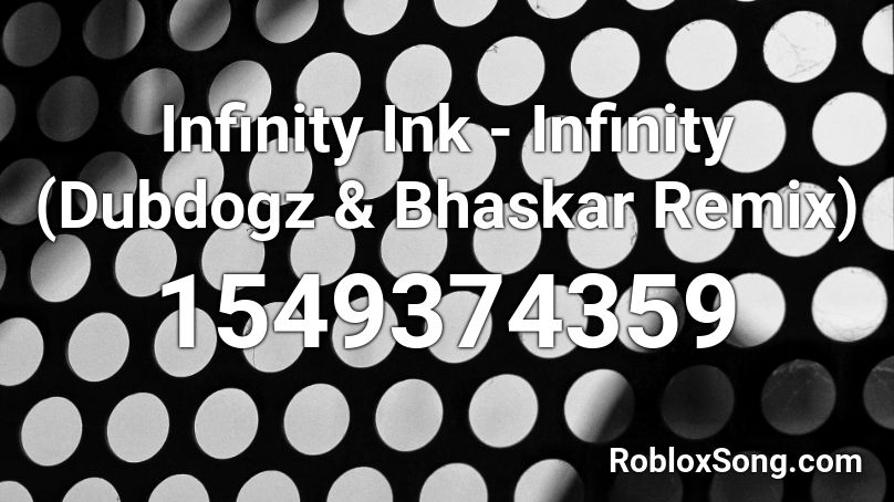 Infinity Ink - Infinity (Dubdogz & Bhaskar Remix)  Roblox ID