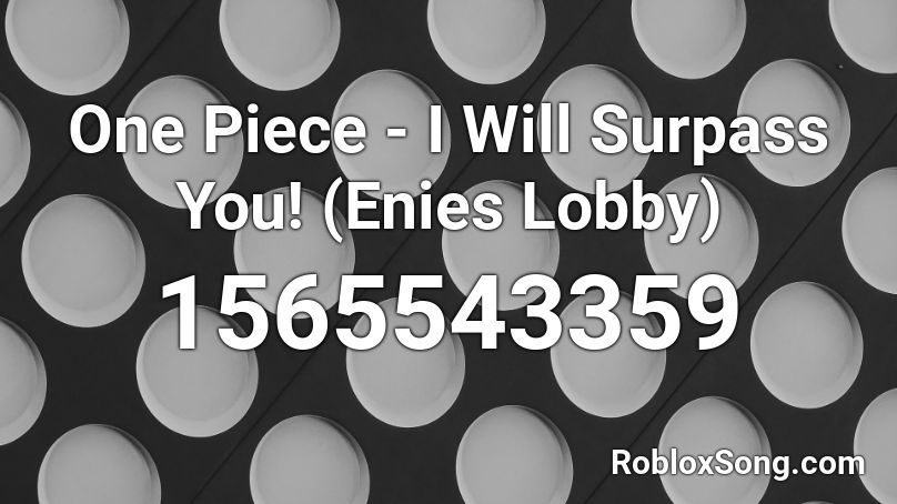 One Piece - I Will Surpass You! (Enies Lobby) Roblox ID