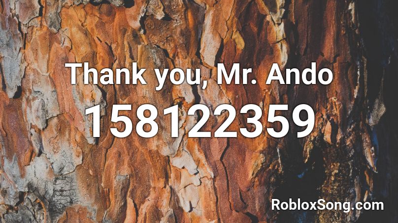 Thank you, Mr. Ando Roblox ID