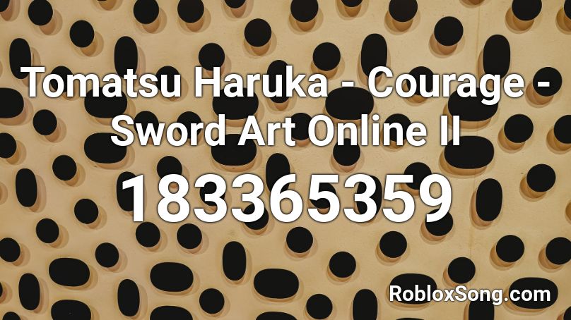 Tomatsu Haruka - Courage - Sword Art Online II Roblox ID