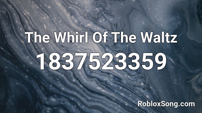 The Whirl Of The Waltz Roblox ID