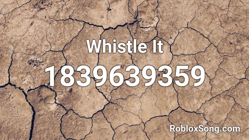 Whistle It Roblox ID