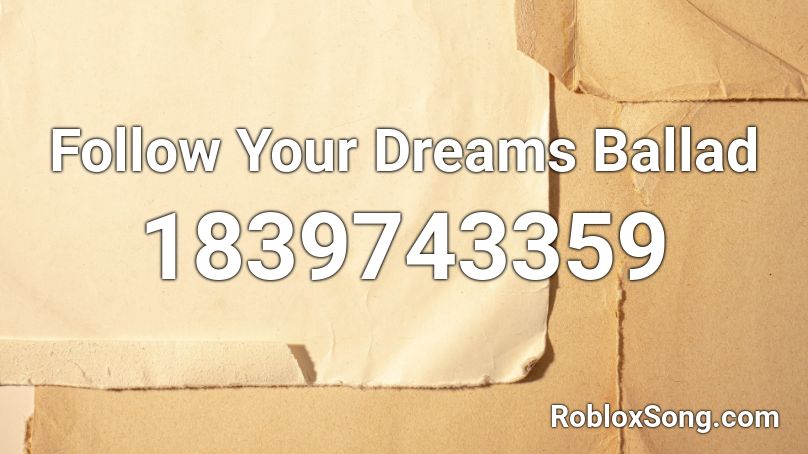 Follow Your Dreams Ballad Roblox ID